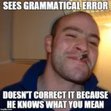 Smiling man in a blue polo with a cigarette in his mouth, captioned 'Sees grammatical error, doesn't correct it'