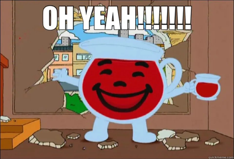 Cartoon smiling red drink pitcher bursting through a broken wall holding a full glass, captioned "OH YEAH!!!!!!!"