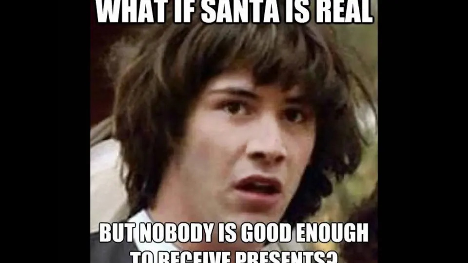 Wide-eyed young man with shaggy brown hair, captioned "What if Santa is real but nobody is good enough to receive presents?"