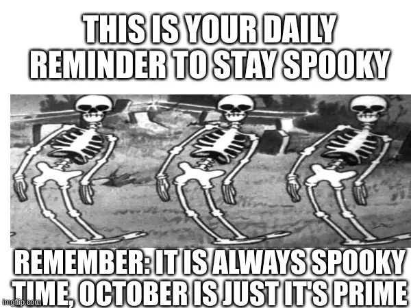 Three black-and-white cartoon skeletons dancing, captioned "THIS IS YOUR DAILY REMINDER TO STAY SPOOKY" above a spooky-time reminder