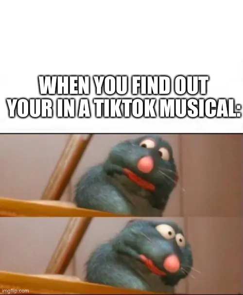Two panels of a startled blue-grey cartoon rat, captioned "WHEN YOU FIND OUT YOUR IN A TIKTOK MUSICAL:"