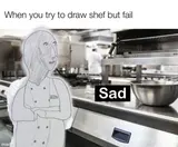 Hand-drawn Meme Man "shef" over a kitchen photo, captioned "when you try to draw shef"
