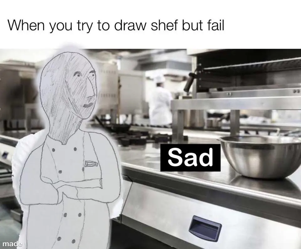 Hand-drawn Meme Man "shef" over a kitchen photo, captioned "when you try to draw shef"