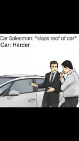 Cartoon salesman in a suit gesturing at a white car beside another man, captioned "Car Salesman: *slaps roof of car* Car: Harder"