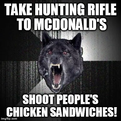 Snarling black wolf baring its fangs, captioned "Take hunting rifle to McDonald's / shoot people's chicken sandwiches!"