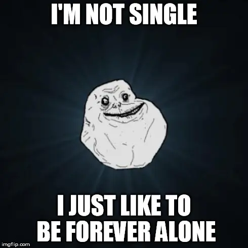 Crude white rage-comic face with a pained grin, captioned "I'm not single, I just like to be forever alone"