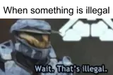 Wait, That's Illegal meme