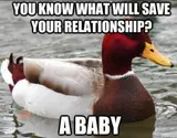 Mallard duck swimming on green water, captioned "YOU KNOW WHAT WILL SAVE YOUR RELATIONSHIP?" and "A BABY"