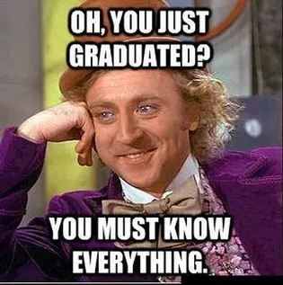 Man in a purple coat smirking with his chin on his hand, captioned "Oh, you just graduated? You must know everything."