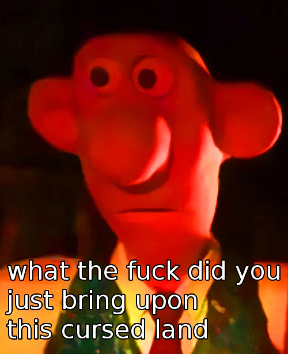 A blurry red-tinted Wallace claymation face with the caption "what did you just bring upon this cursed land"