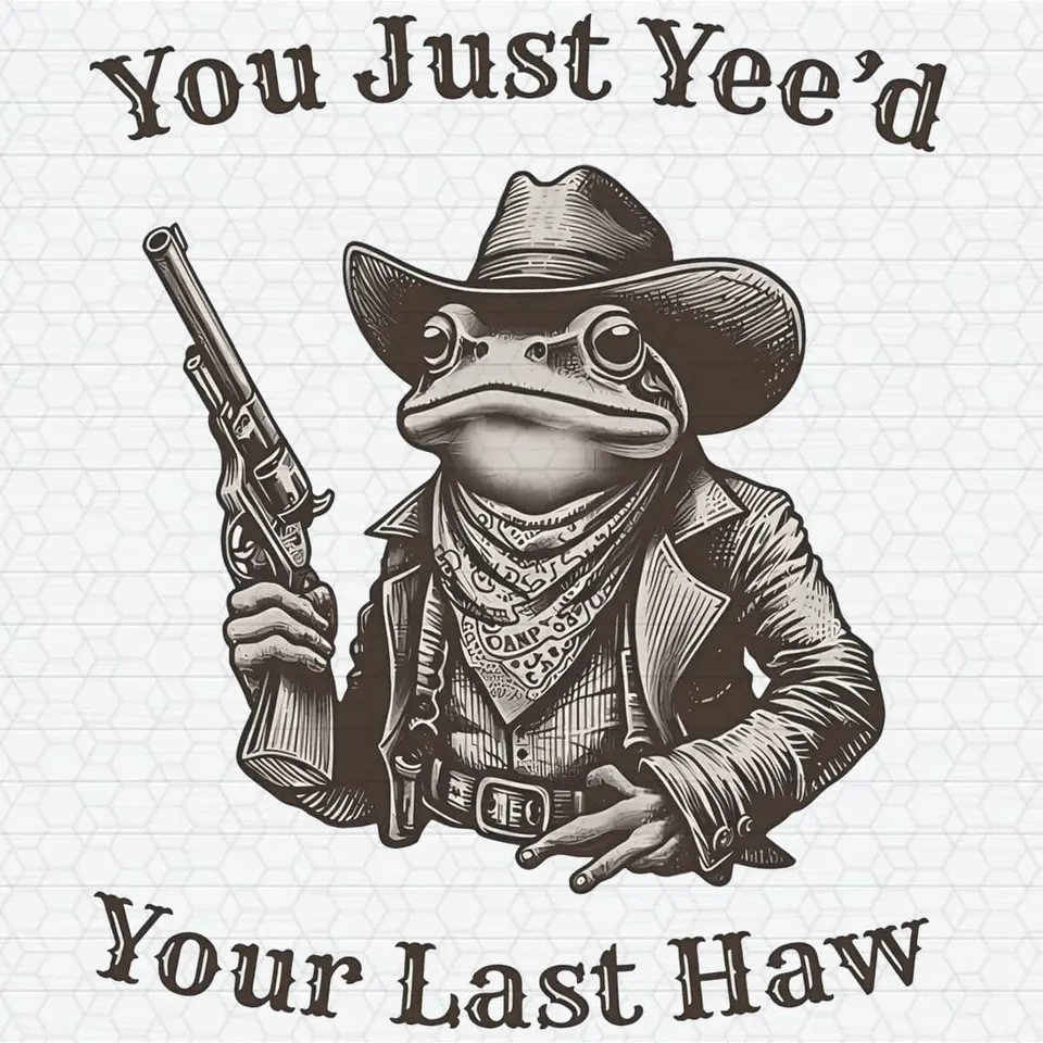 You've Yeed Your Last Haw meme example