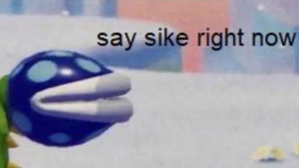 Blue Piranha Plant from Super Mario Maker captioned "say sike right now"