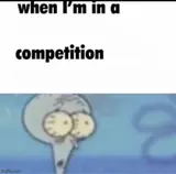When I'm in a Competition and My Opponent Is meme