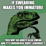 Green velociraptor in a thinking pose on a green background, captioned 'If swearing makes you immature, then why do adults also swear'