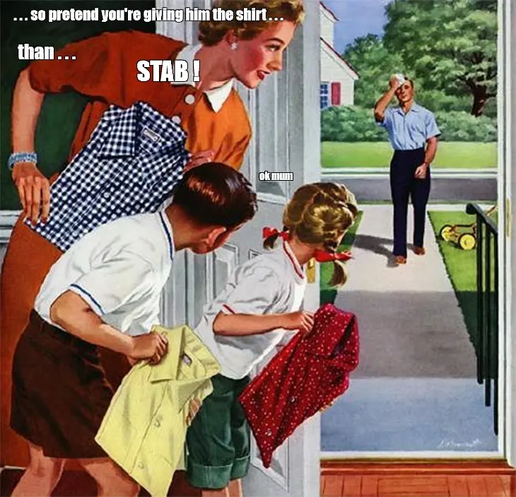 Vintage illustration of a mother and two children hiding behind a door holding shirts, captioned "pretend you're giving him the shirt… STAB!"