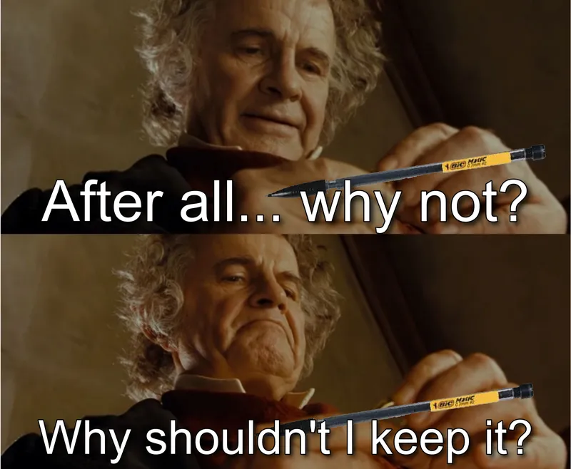 After All, Why Not? Why Shouldn't I Keep It? meme
