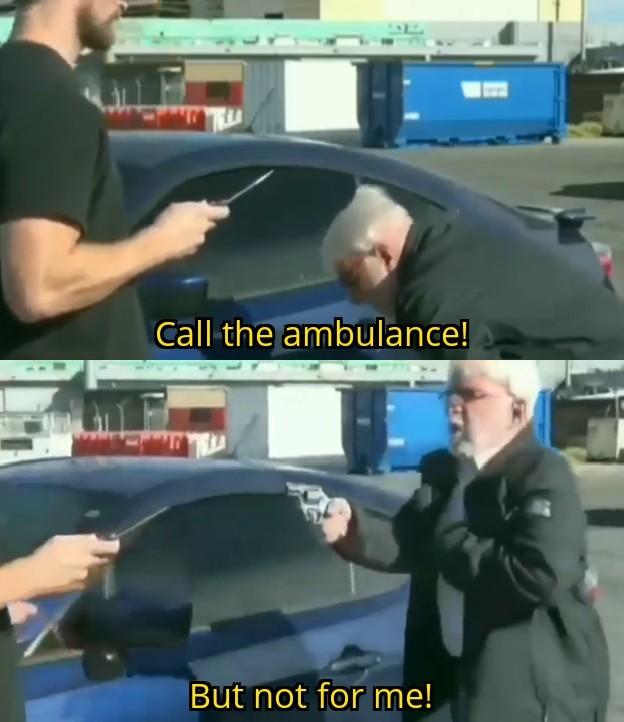 Call An Ambulance But Not For Me meme example