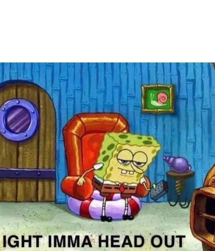 Ight Imma Head Out meme example