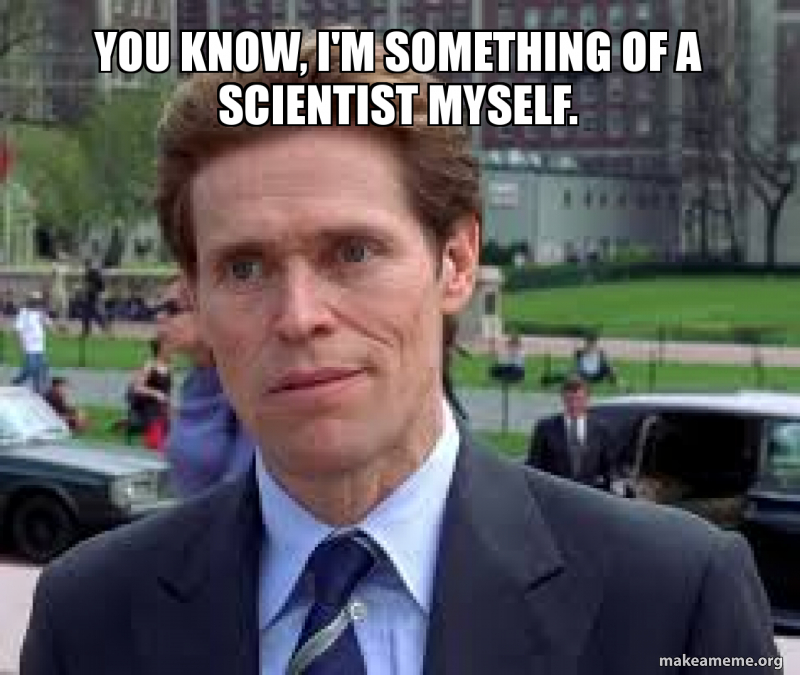 You Know, I'm Something of a Scientist Myself meme