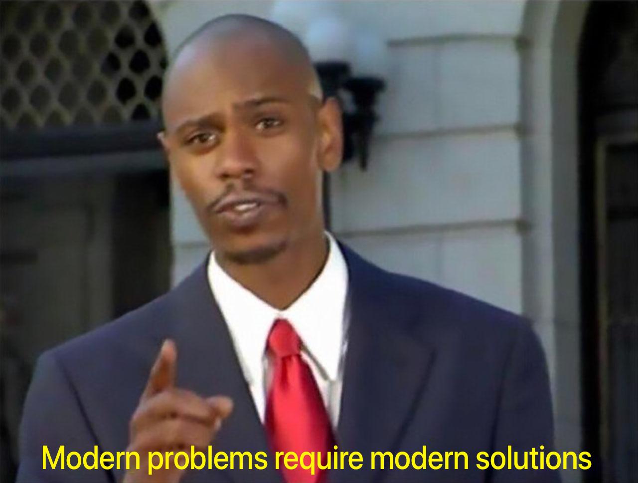 Modern Problems Require Modern Solutions meme example