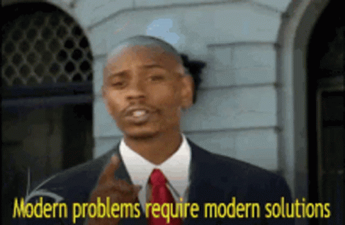 Modern Problems Require Modern Solutions meme example