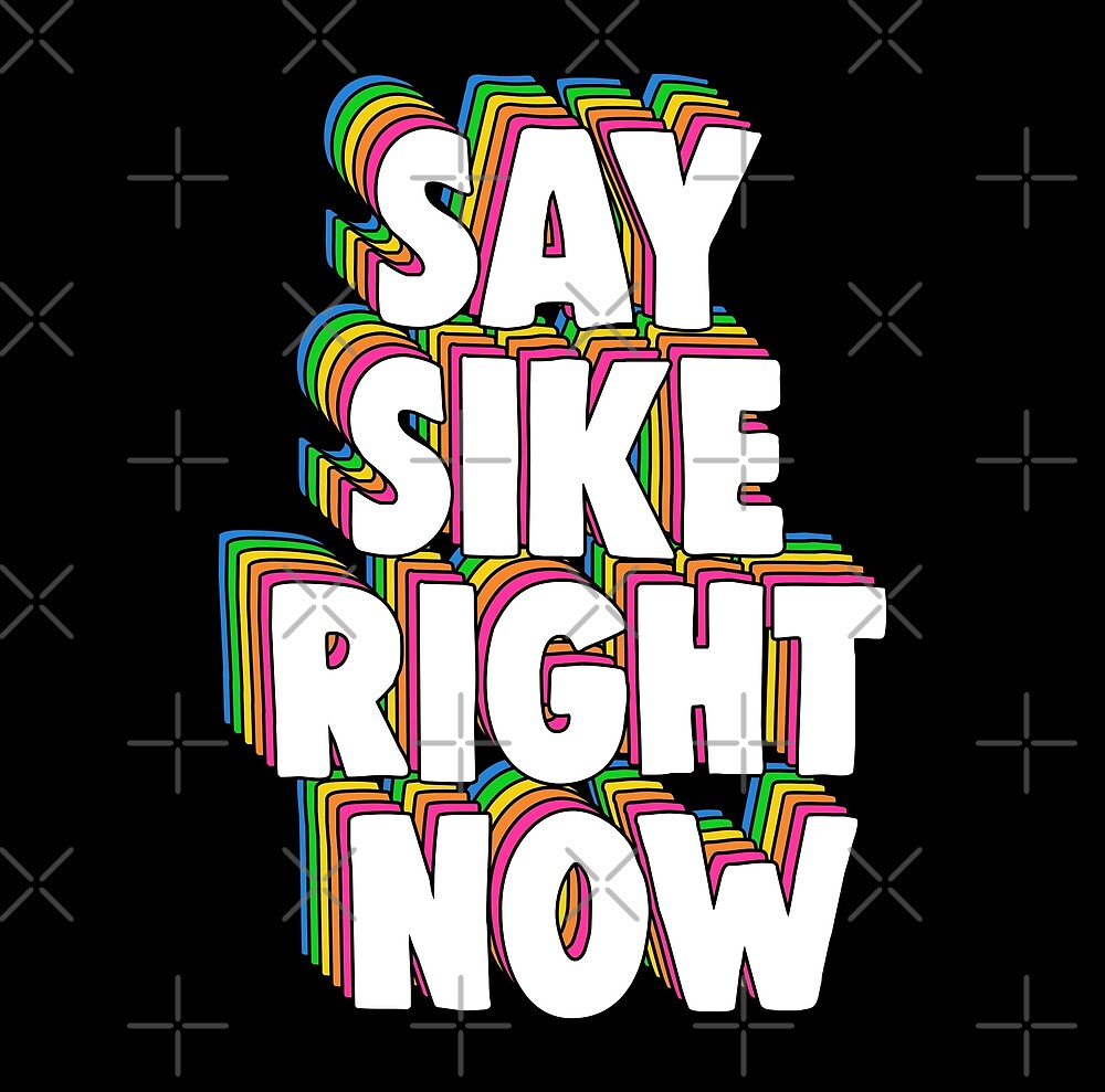 Say Sike Right Now meme