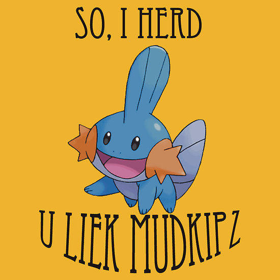 So I Herd U Liek Mudkips meme