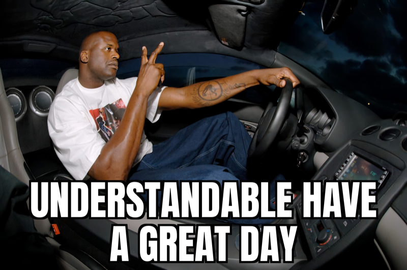 Understandable, Have a Great Day meme
