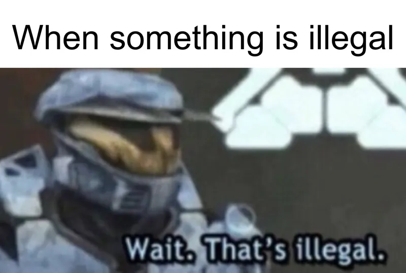 Wait, That's Illegal meme example