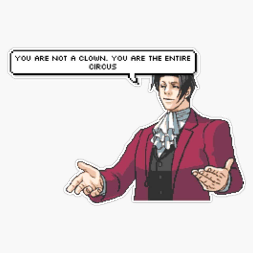You Are Not a Clown. You Are the Entire Circus. meme