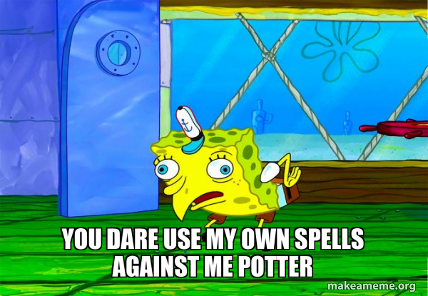 You Dare Use My Own Spells Against Me meme example